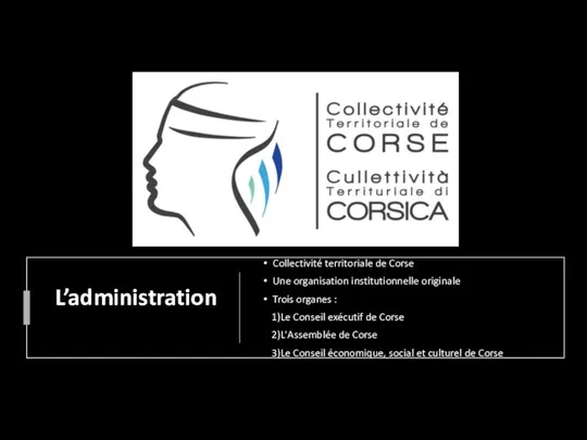 L’administration Collectivité territoriale de Corse Une organisation institutionnelle originale Trois organes :