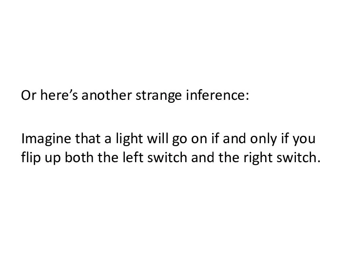 Or here’s another strange inference: Imagine that a light will go on