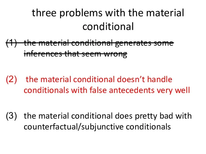 three problems with the material conditional the material conditional generates some inferences