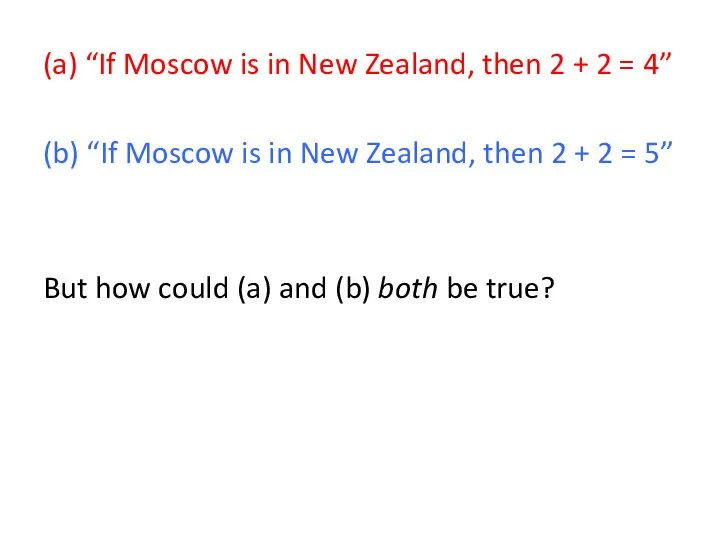 (a) “If Moscow is in New Zealand, then 2 + 2 =