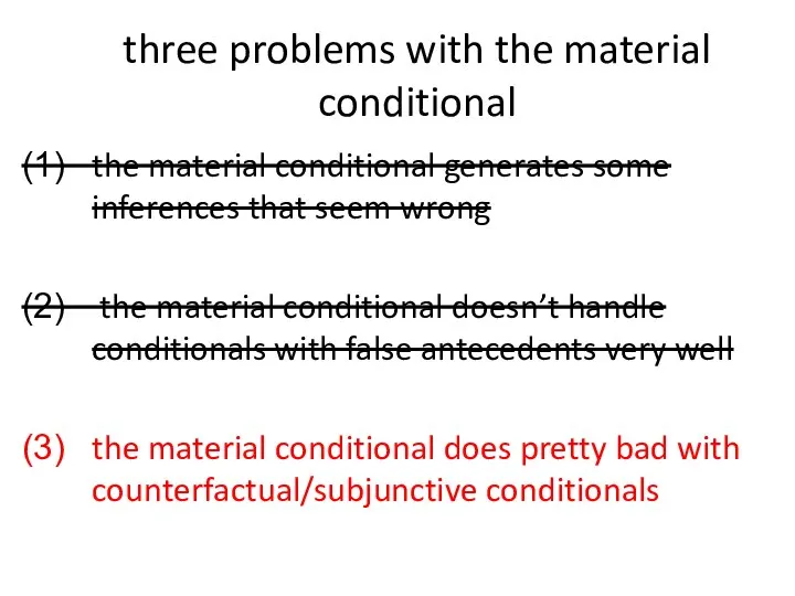 three problems with the material conditional the material conditional generates some inferences