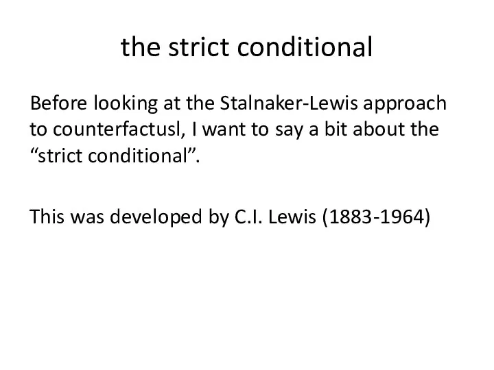 the strict conditional Before looking at the Stalnaker-Lewis approach to counterfactusl, I