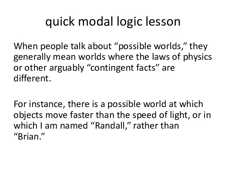 quick modal logic lesson When people talk about “possible worlds,” they generally