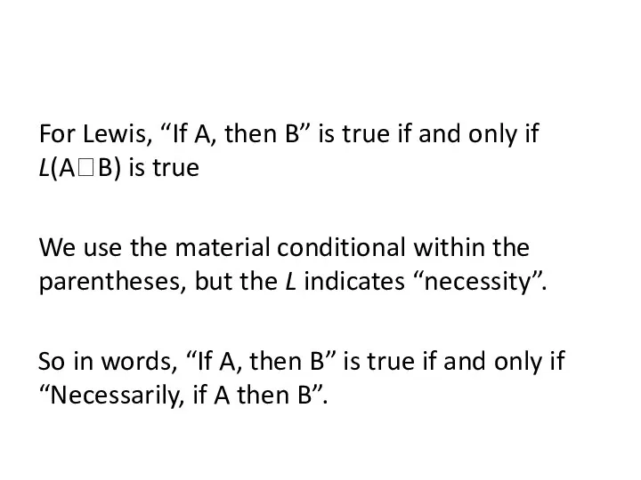 For Lewis, “If A, then B” is true if and only if