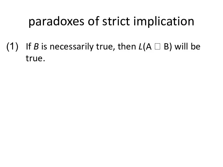 paradoxes of strict implication If B is necessarily true, then L(A ? B) will be true.