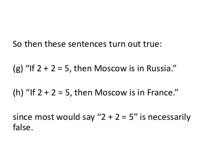 So then these sentences turn out true: (g) “If 2 + 2