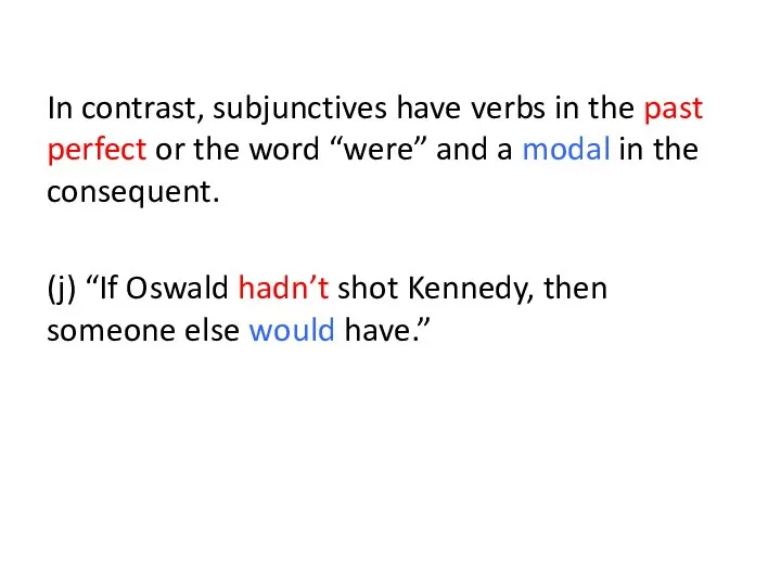 In contrast, subjunctives have verbs in the past perfect or the word