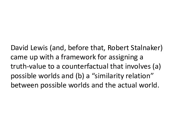 David Lewis (and, before that, Robert Stalnaker) came up with a framework