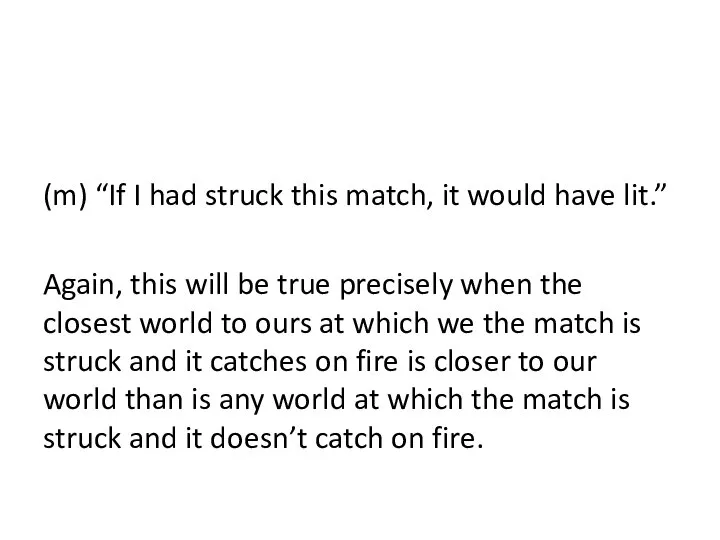 (m) “If I had struck this match, it would have lit.” Again,