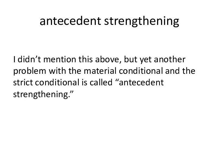 antecedent strengthening I didn’t mention this above, but yet another problem with