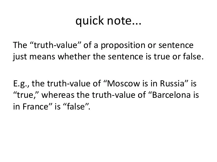quick note... The “truth-value” of a proposition or sentence just means whether