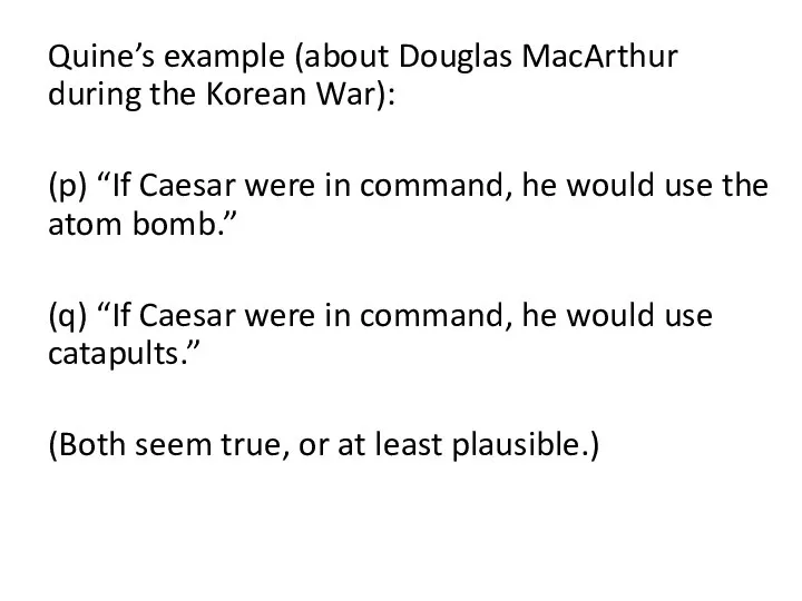 Quine’s example (about Douglas MacArthur during the Korean War): (p) “If Caesar