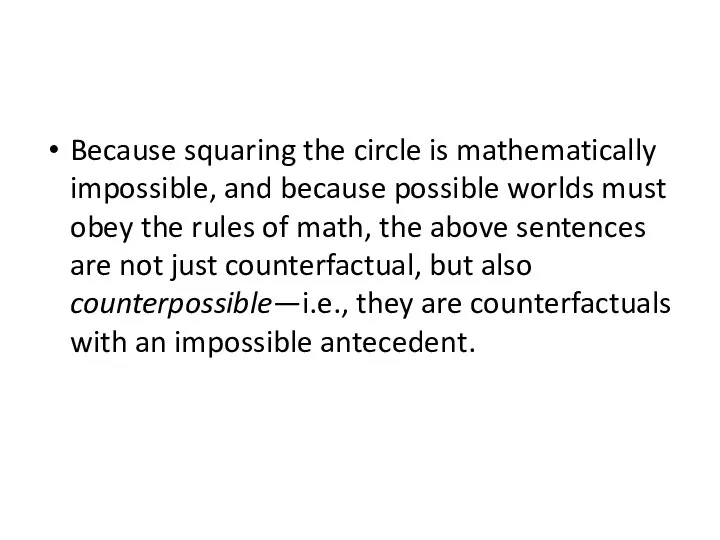 Because squaring the circle is mathematically impossible, and because possible worlds must