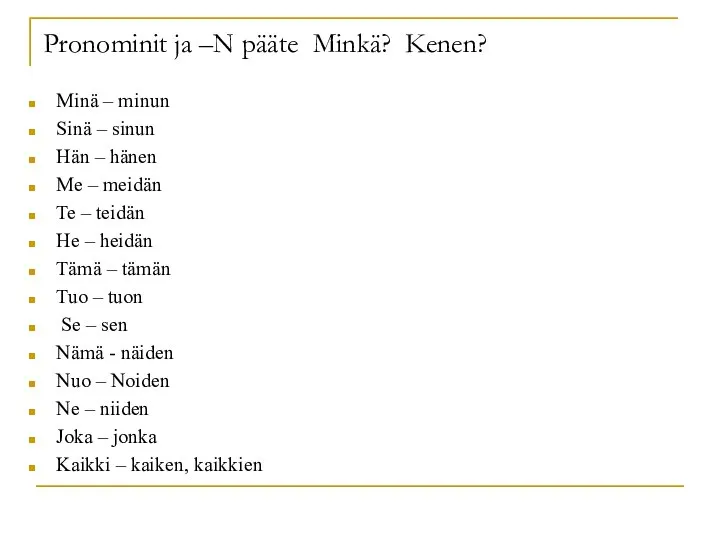 Pronominit ja –N pääte Minkä? Kenen? Minä – minun Sinä – sinun