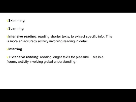 vSkimming vScanning vIntensive reading: reading shorter texts, to extract specific info. This
