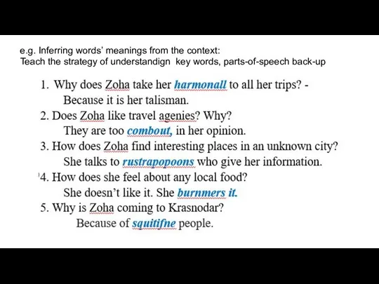 e.g. Inferring words’ meanings from the context: Teach the strategy of understandign key words, parts-of-speech back-up