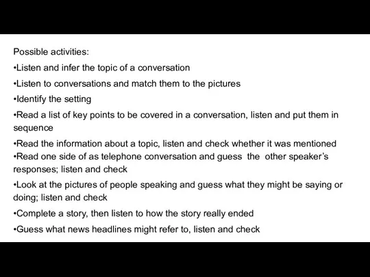 Possible activities: •Listen and infer the topic of a conversation •Listen to