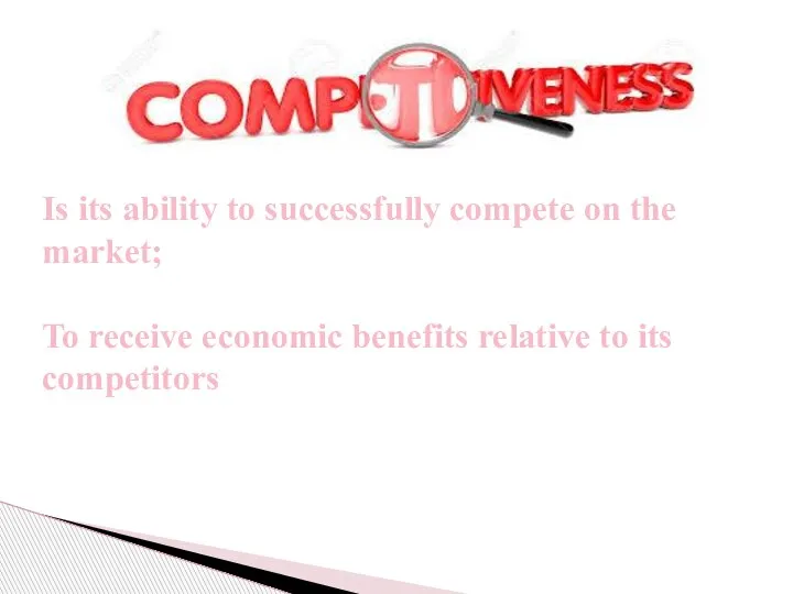 Is its ability to successfully compete on the market; To receive economic