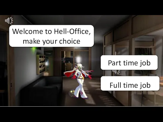 Part time job Full time job Welcome to Hell-Office, make your choice