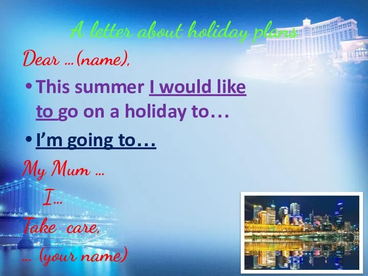 A letter about holiday plans Dear …(name), This summer I would like