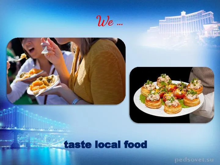 We … taste local food