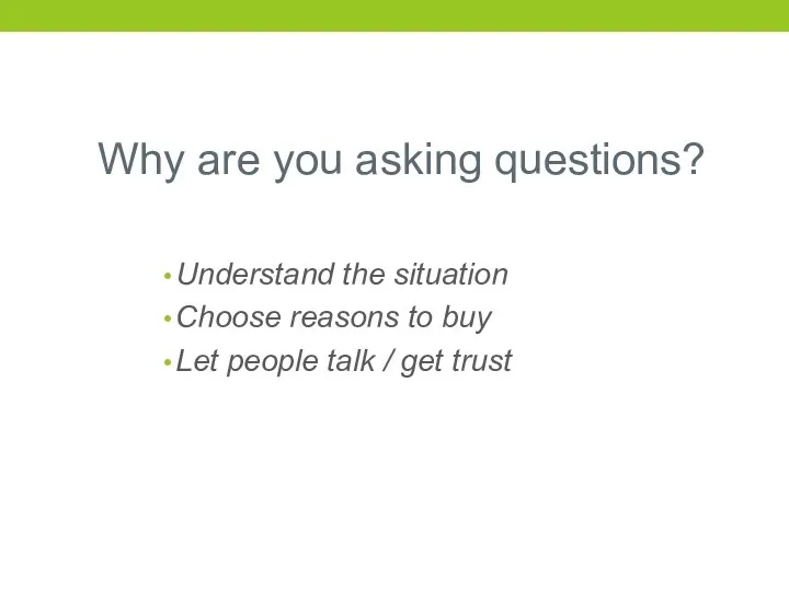 Why are you asking questions? Understand the situation Choose reasons to buy