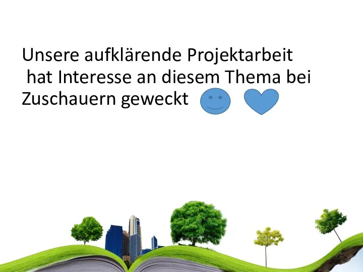 Unsere aufklärende Projektarbeit hat Interesse an diesem Thema bei Zuschauern geweckt