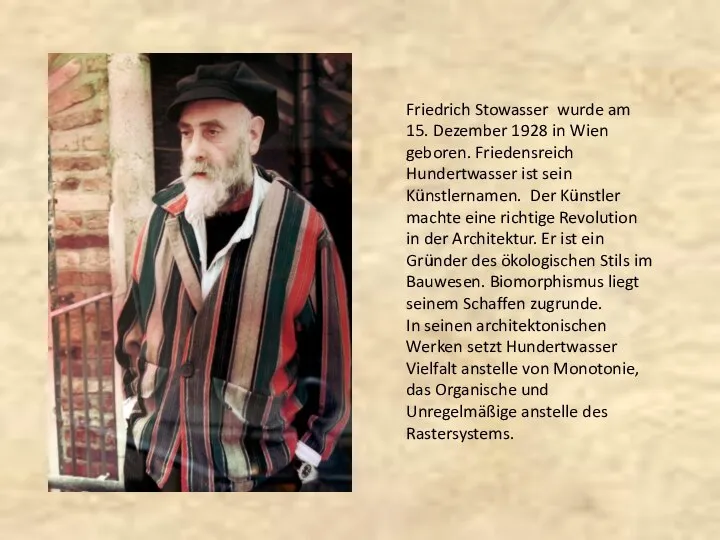 Friedrich Stowasser wurde am 15. Dezember 1928 in Wien geboren. Friedensreich Hundertwasser