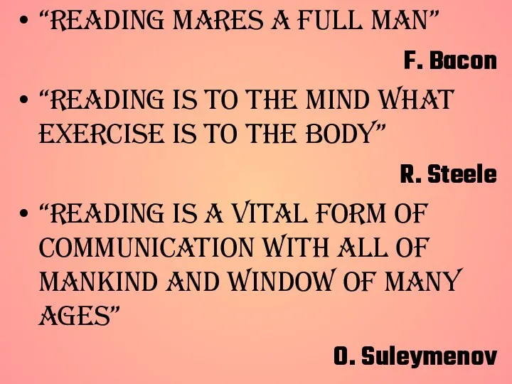 “Reading mares a full man” F. Bacon “Reading is to the mind