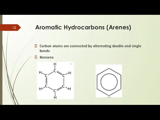 Aromatic Hydrocarbons (Arenes) Carbon atoms are connected by alternating double and single bonds Benzene