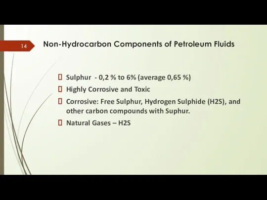 Sulphur - 0,2 % to 6% (average 0,65 %) Highly Corrosive and