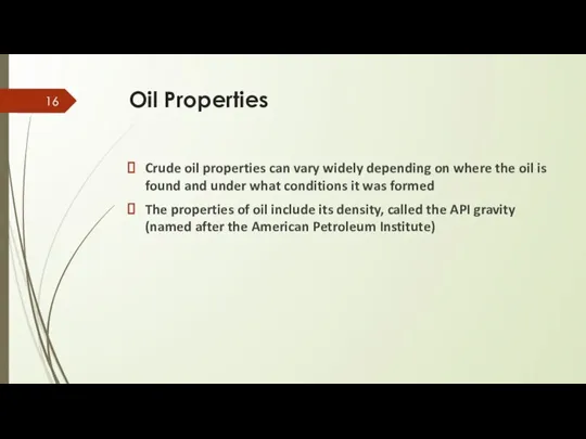 Oil Properties Crude oil properties can vary widely depending on where the