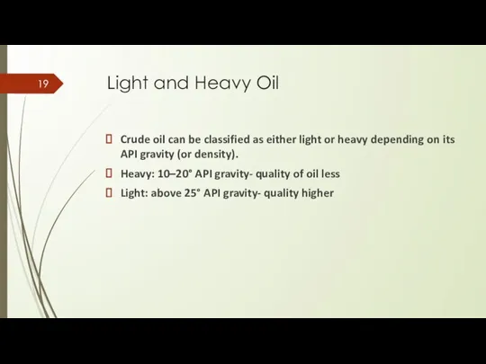 Light and Heavy Oil Crude oil can be classified as either light