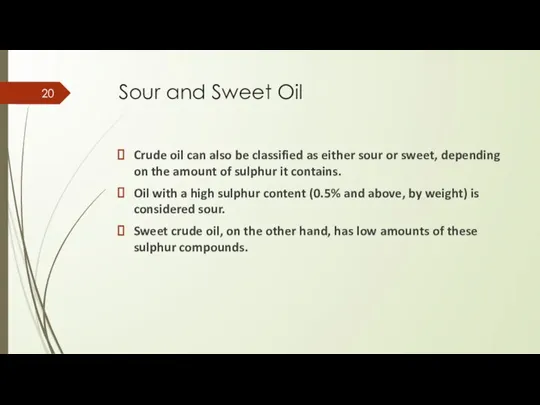 Sour and Sweet Oil Crude oil can also be classified as either