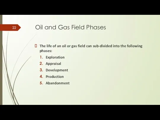 The life of an oil or gas field can sub-divided into the