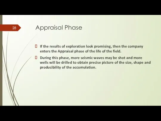 Appraisal Phase If the results of exploration look promising, then the company