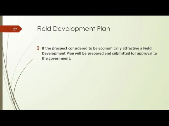 Field Development Plan If the prospect considered to be economically attractive a