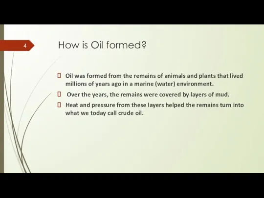 How is Oil formed? Oil was formed from the remains of animals