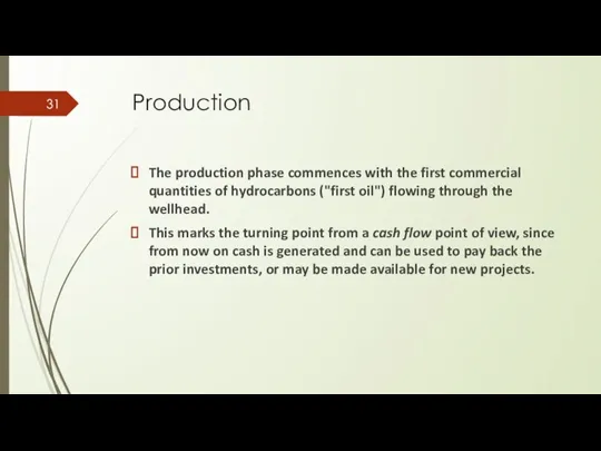 Production The production phase commences with the first commercial quantities of hydrocarbons