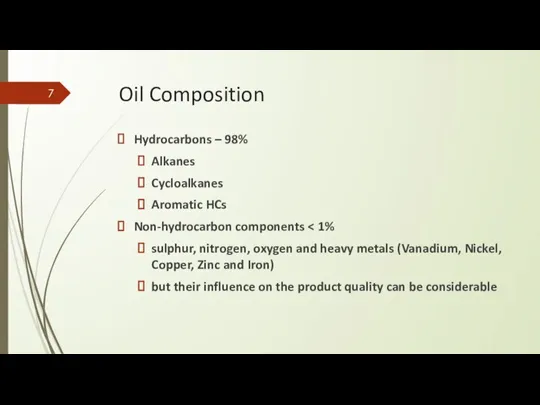 Oil Composition Hydrocarbons – 98% Alkanes Cycloalkanes Aromatic HCs Non-hydrocarbon components sulphur,