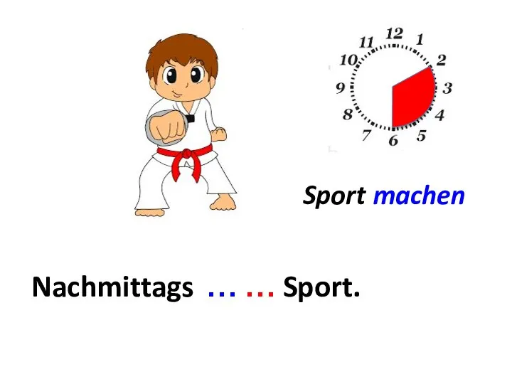 Sport machen Nachmittags ... … … Sport.