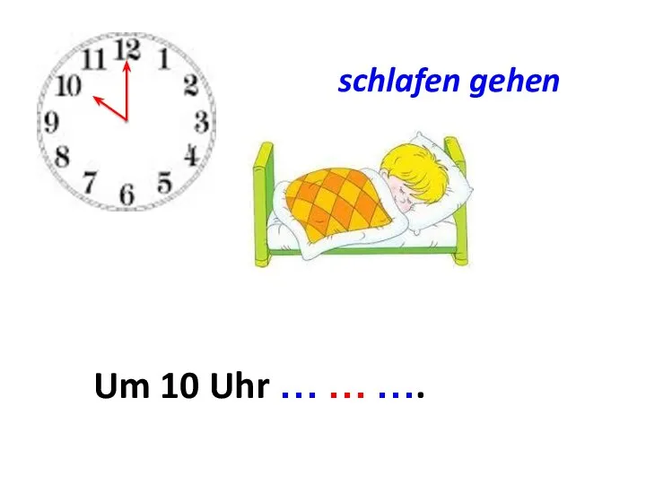 schlafen gehen Um ... . Um 10 Uhr … … ….