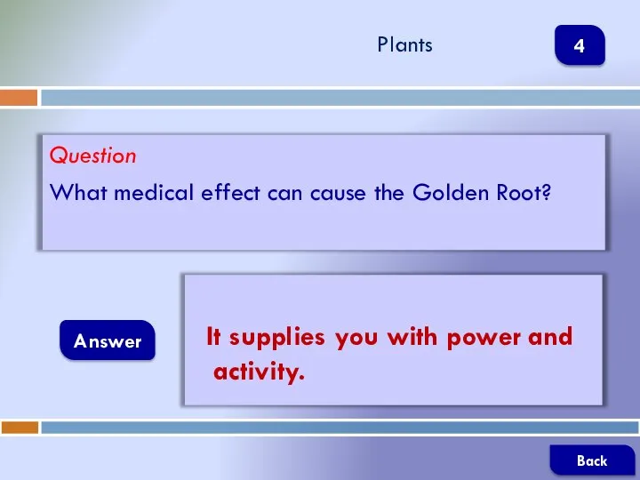 Question What medical effect can cause the Golden Root? Answer Plants It