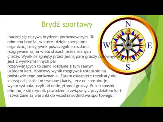 Brydż sportowy Inaczej się nazywa brydżem porównawczym. To odmiana brydża, w której