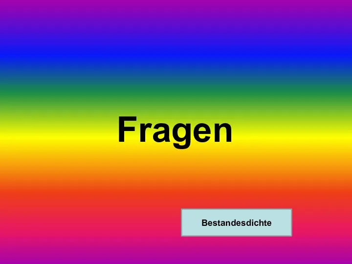 Fragen Bestandesdichte