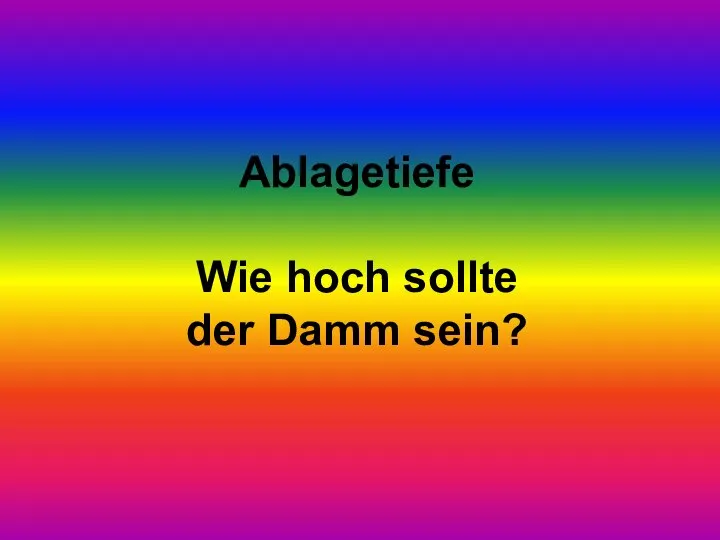 Ablagetiefe Wie hoch sollte der Damm sein?