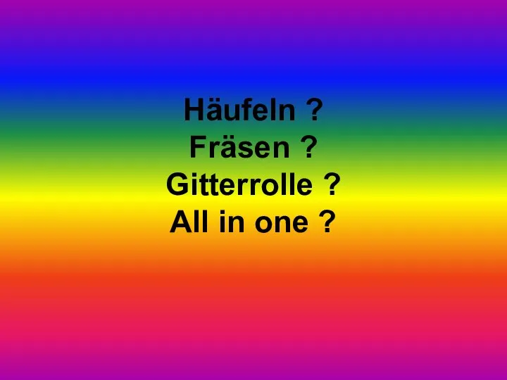 Häufeln ? Fräsen ? Gitterrolle ? All in one ?