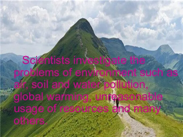 Scientists investigate the problems of environment such as air, soil and water