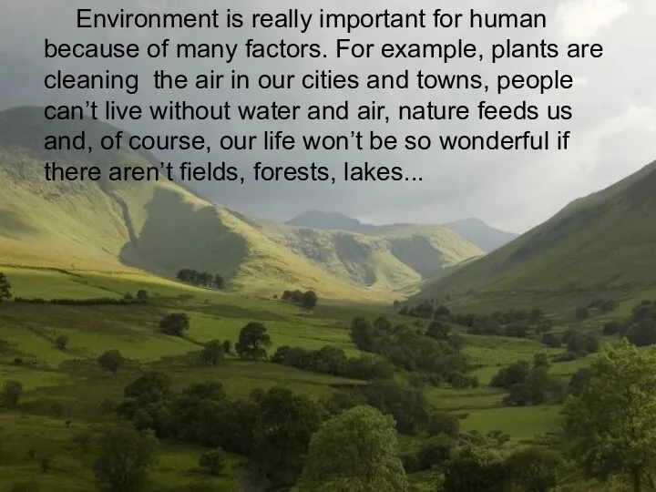 Environment is really important for human because of many factors. For example,