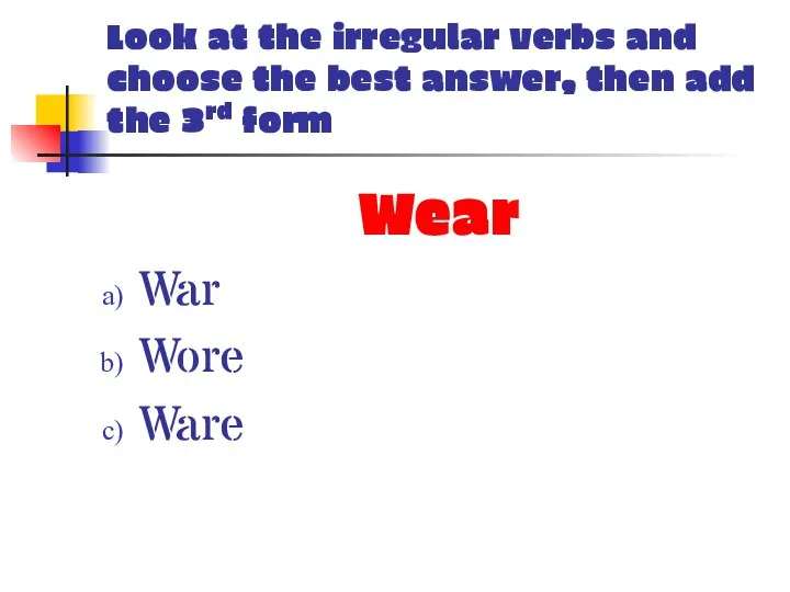Look at the irregular verbs and choose the best answer, then add